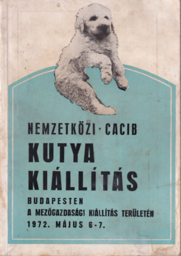 Nemzetkzi CACIB kutyakillts Budapesten A Mezgazdasgi Killts terletn 1972. mjus 6-7.