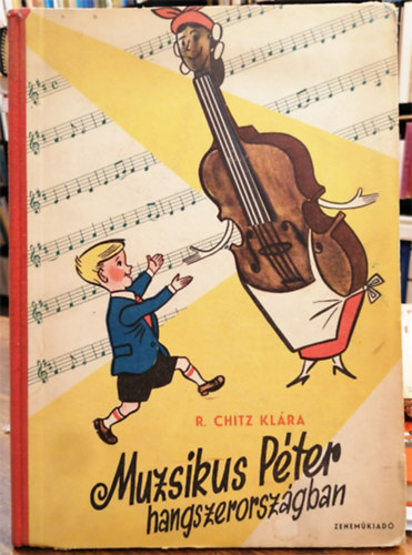 R. Chitz Kl�ra - Muzsikus P�ter hangszerorsz�gban (I. kiad�s)