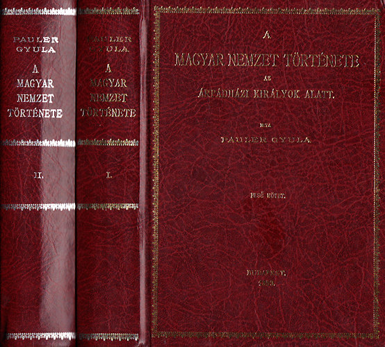 Pauler Gyula - A magyar nemzet t�rt�nete az �rp�dh�zi kir�lyok alatt I-II. - Reprint teljes kiad�s!  - A magyar nemzet. A mai Magyarorsz�g a IX. sz�zad v�g�n. A honfoglal�s. K�ls� kalandok. Bels� �talakul�s a XI. sz�zad folyam�n. Vall�sos viszon