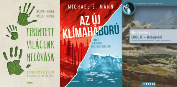 Bjorn Lomborg, Martin J. Hodson Margot R. Hodson Michael E. Mann - 3 m� a k�rnyezetv�delemr�l: Az �j kl�mah�bor� - Harc a bolyg� visszaszerz�s��rt + COOL IT - Hidegv�r! - A szkeptikus k�rnyezetv�d� �tikalauza a glob�lis felmeleged�shez + Teremtett vil�gunk meg�v�sa - K�rnyezetv�delem a Biblia