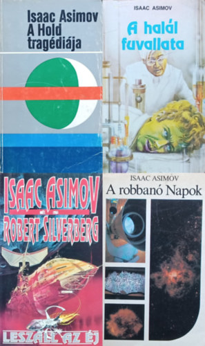 Isaac Asimov Isaac Asimov - Robert Silverberg - 4 db Isaac Asimov kötet: A halál fuvallata + A Hold tragédiája + Leszáll az éj + A robbanó Napok