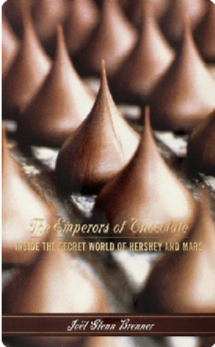 Jol Glenn Brenner - The Emperors of Chocolate: Inside the Secret World of Hershey and Mars