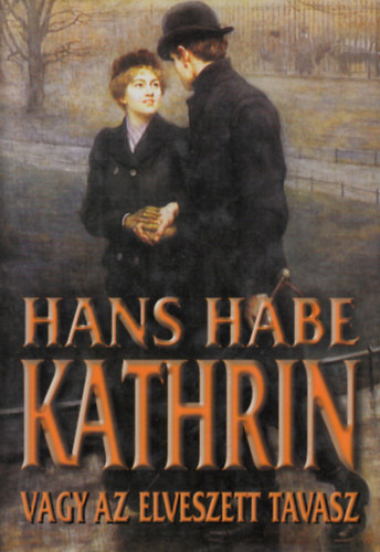 Hans Habe - Kathrin vagy az elveszett tavasz