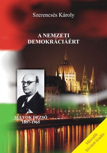 Szerencss Kroly - A nemzeti demokrcirt - Sulyok Dezs 1897-1997