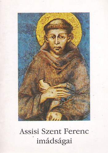Assisi Szent Ferenc - Assisi Szent Ferenc imdsgai