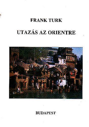 Frank Turk - Utazás az orientre