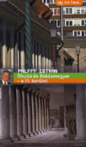 Pálffy István - Óbuda és Békásmegyer - a III. kerület (Egy kis hazai)