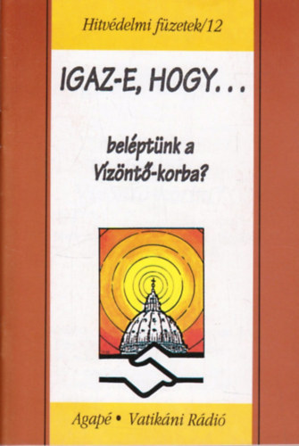 Szentmrtoni Mihly S. J. Kiss Ulrich S. J. - Igaz-e, hogy belptnk a Vznt-korba? - Hitvdelmi fzetek /12
