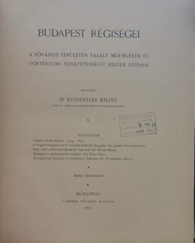 Dr. Kuzsinszky Blint - Budapest rgisgei V. - A fvros terletn tallt memlkek s trtnelmi nevezetessg helyek lersa