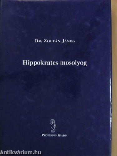 Dr. Zoltán János SZERKESZTŐ Dr. Ivanics György - Hippokrates mosolyog EGY PLASZTIKAI SEBÉSZ EMLÉKKÉPEI ORVOSOKRÓL, PÁCIENSEKRŐL - dedikált