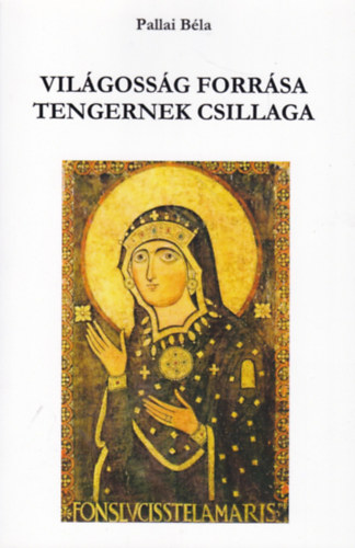 Pallai Béla - Világnak forrása - Tengernek csillaga