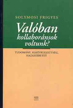 Solymosi Frigyes - Valóban kollaboránsok voltunk?