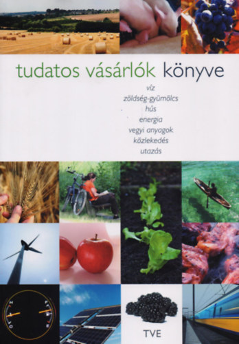 Malik Tóth István, Dávid Éva, Perényi Zsófia, Lewis Akenji, Gulyás Emese  Danka Miklós (szerk.) - Tudatos vásárlók könyve - Víz, zöldség-gyümölcs, hús, energia, vegyi anyagok, közlekedés, utazás