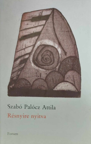 Szabó Palócz Attila - Résnyire nyitva