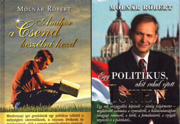 Moln�r R�bert - 2 db Moln�r R�bert k�tet: Egy politikus, akit rabul ejtett Isten + Amikor a csend besz�lni kezd
