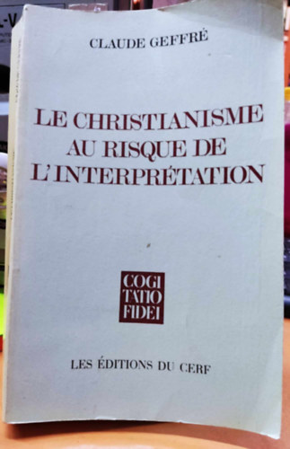 Claude Geffr - Le Christianisme au risque de L'Interprtation (A keresztnysg az rtelmezs veszlyben)