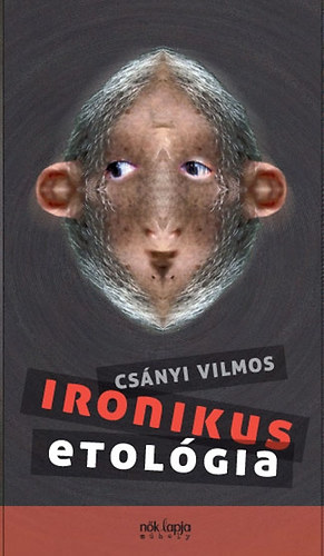 Csnyi Vilmos - Ironikus etolgia