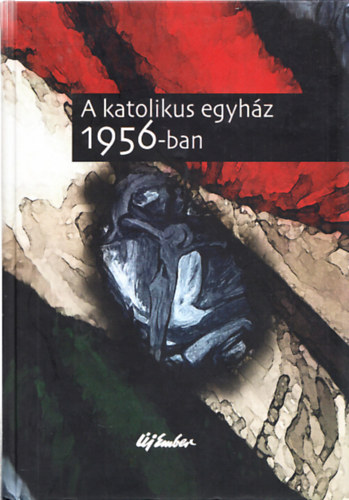 Rosdy Pál - A katolikus egyház 1956-ban (2 db. melléklettel (újság reprint))