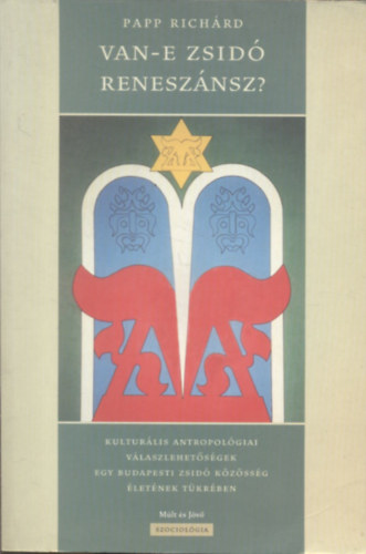 Papp Richrd - Van-e zsid renesznsz? (Kulturlis antropolgiai vlaszlehetsgek egy budapesti zsid kzssg letnek tkrben)