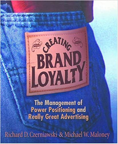 Richard D Czerniawski   (Author) Michael W Maloney (Author) - Creating Brand Loyalty: The Management of Power Positioning and Really Great Advertising