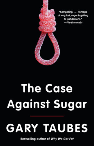 Gary Taubes - The Case Against Sugar