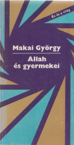 Makai GYörgy - Allah és gyermekei