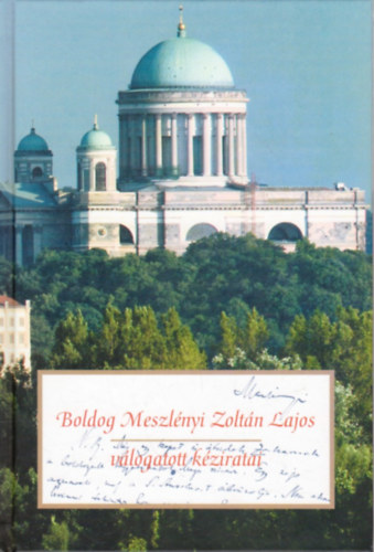 Beke Margit  (szerk.) - Boldog Meszl�nyi Zolt�n Lajos v�logatott k�ziratai