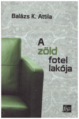 Balázs K. Attila - A zöld fotel lakója