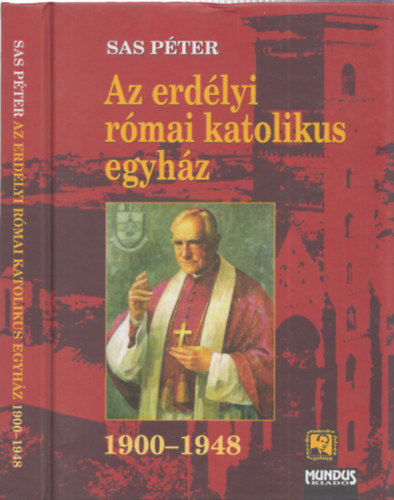Sas Péter - Az erdélyi római katolikus egyház 1900-1948