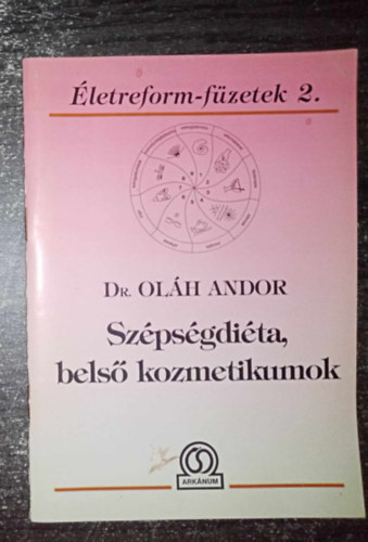 Dr. Szerk.: Bokross Mari Olh Andor - Szpsgdita, bels kozmetikumok (Termszetes tpllkozs / A reformtrend lnyege / Az egszsg s a szpsg kilenc pillre) - letreform-fzetek