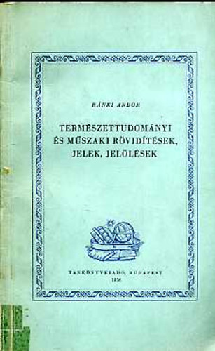 Rnki Andor - Termszettudomnyi s mszaki rvidtsek, jelek, jellsek