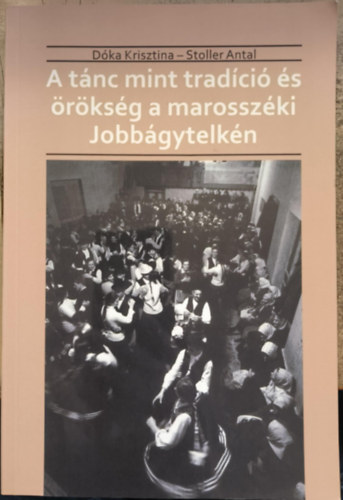 Stoller Antal Dóka Krisztina - A tánc mint tradíció és örökség a marosszéki Jobbágytelkén