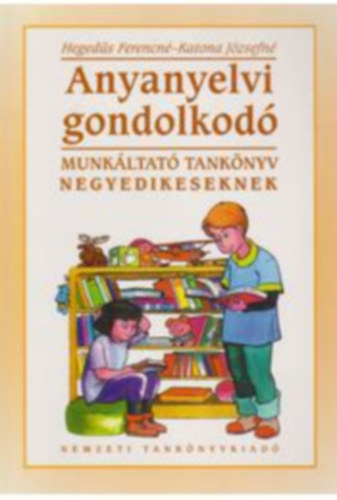 Katona Jzsefn Hegeds Ferencn - Anyanyelvi gondolkod - munkltat tanknyv negyedikeseknek