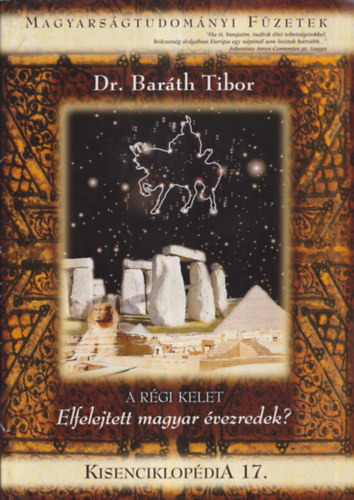 Dr. Bar�th Tibor - A r�gi kelet - Elfelejtett magyar �vezredek? (Kisenciklop�dia 17.)