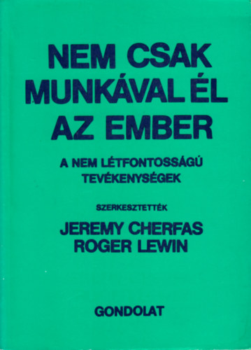 Jeremy Cherfas-Roger Lewin  (szerk.) - Nem csak munk�val �l az ember - A nem l�tfontoss�g� tev�kenys�gek