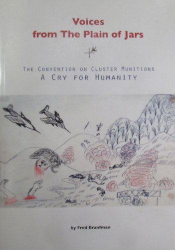 Fred Branfman - Voices from Tha Plain of Jars. The Convention on Cluster Munitions. A Cry for Humanity