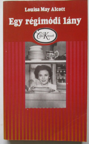 Louisa May Alcott - Egy r�gim�di l�ny