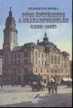 Pilkhoffer M�nika - P�cs �p�t�szete a sz�zadfordul�n (1888-1907)
