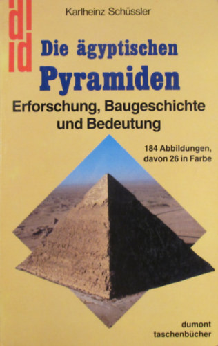 Karlheinz Sch�ssler - Die �gyptischen Pyramiden. Erforschung, Baugeschichte und Bedeutung