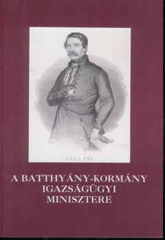 Molnr Andrs (szerk.) - A Batthyny-kormny igazsggyi minisztere