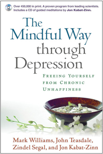 John Teasdale, Zindel Segal, Jon Kabat-Zinn Mark Williams - The Mindful Way through Depression: Freeing Yourself from Chronic Unhappiness