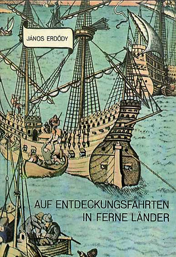 Erddy Jnos - Auf Entdeckungsfahrten in ferne Lnder