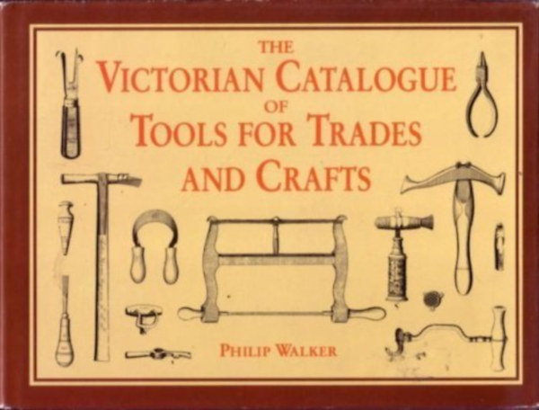 Philip Walker - The Victorian Catalogue of Tools for Trades and Craft