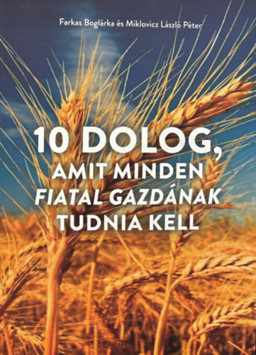 Miklovicz L�szl� P�ter Farkas Bogl�rka - 10 dolog, amit minden fiatal gazd�nak tudnia kell