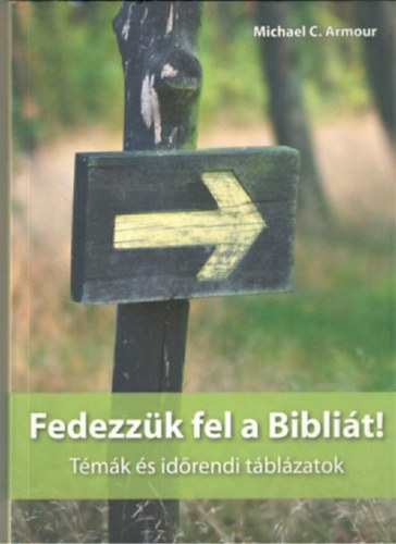 Michael C. Armour - Fedezz�k fel a Bibli�t! - T�m�k �s id�rendi t�bl�zatok