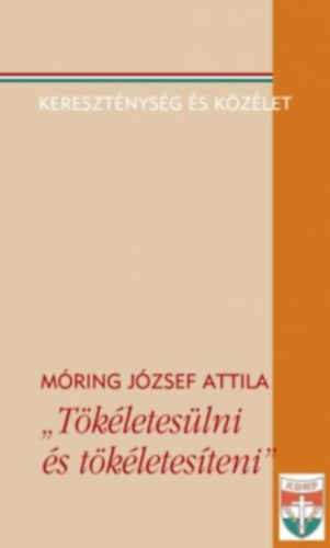 Mring Jzsef Attila - "Tkleteslni s tkletesteni" (Keresztnysg s kzlet)