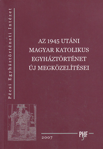 Varga Szabolcs; Vrtesi Lzr  (szerk.) - Az 1945 utni magyar katolikus egyhztrtnet j megkzeltsei