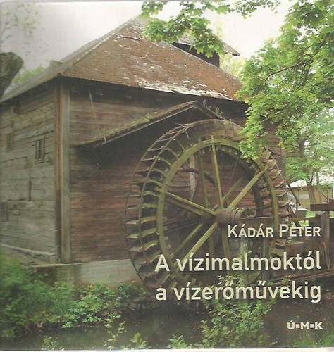 K�d�r P�ter - A v�zimalmokt�l a v�zier�m�vekig
