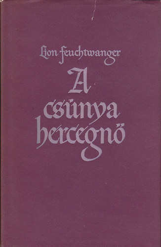 Lion Feuchtwanger - A csnya hercegn