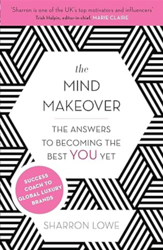 sharron lowe - The Mind Makeover: The Answers to Becoming the Best You Yet